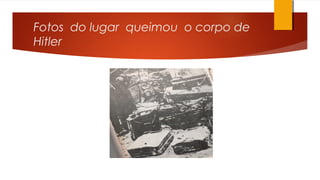 Fotos do lugar queimou o corpo de
Hitler
 