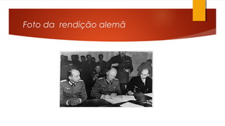 Foto da rendição alemã
 