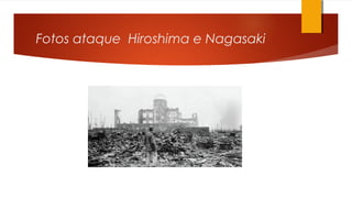 Fotos ataque Hiroshima e Nagasaki
 