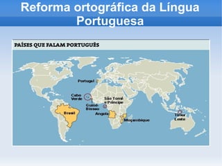 Reforma ortográfica da Língua
        Portuguesa




     Clique para adicionar o texto
 