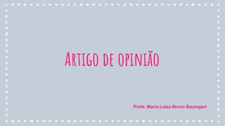 Artigo de opinião
Profa. Maria Luísa Bruno Baumgart
 