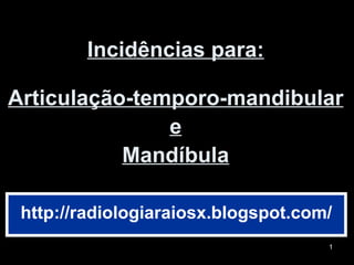 Incidências para: Articulação-temporo-mandibular e Mandíbula http://radiologiaraiosx.blogspot.com/ 