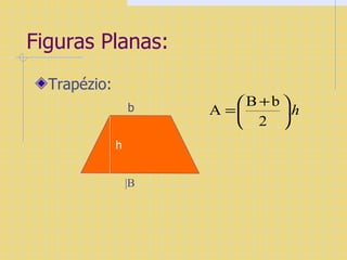 Figuras Planas: Trapézio: |B b h 