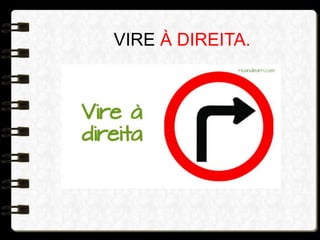 VIRE À DIREITA.
 