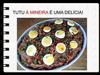 TUTU À MINEIRA É UMA DELÍCIA!
 