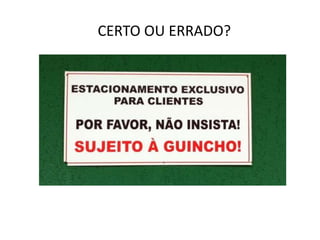 CERTO OU ERRADO?
 