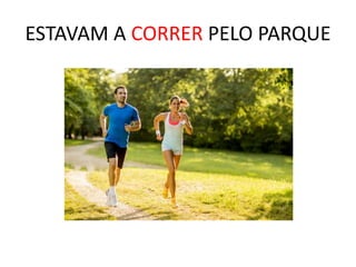 ESTAVAM A CORRER PELO PARQUE
 