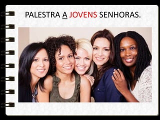 PALESTRA A JOVENS SENHORAS.
 