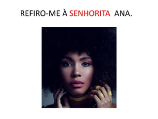 REFIRO-ME À SENHORITA ANA.
 