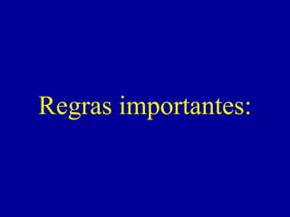 Regras importantes:   