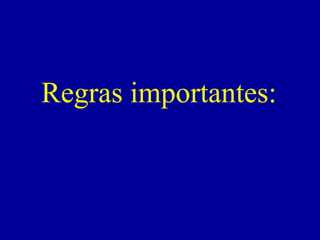 Regras importantes:
 