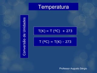 Temperatura




       Professor Augusto Sérgio
 