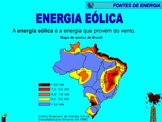 FONTES DE ENERGIA




A energia eólica é a energia que provém do vento.
 