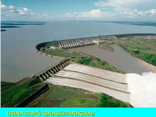 USINA ITAIPÚ (BRASIL/PARAGUAI)
 