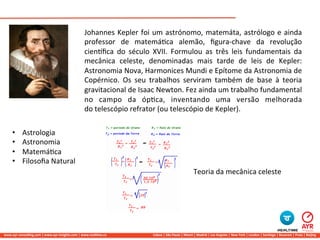 Johannes	
   Kepler	
   foi	
   um	
   astrónomo,	
   matemáta,	
   astrólogo	
   e	
   ainda	
  
                        ...
