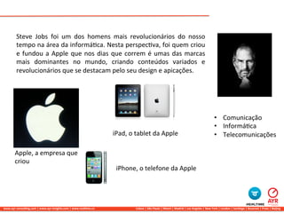 Steve	
   Jobs	
   foi	
   um	
   dos	
   homens	
   mais	
   revolucionários	
   do	
   nosso	
  
            tempo	
   n...