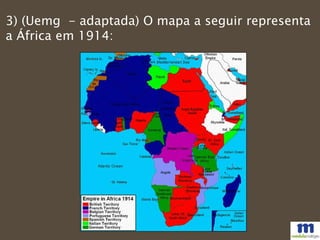 3) (Uemg - adaptada) O mapa a seguir representa
a África em 1914:
 