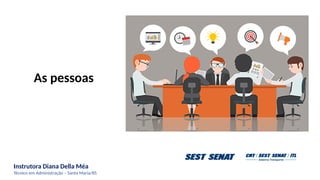 Instrutora Diana Della Méa
Técnico em Administração – Santa Maria/RS
As pessoas
 