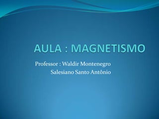 Professor : Waldir Montenegro
Salesiano Santo Antônio
 