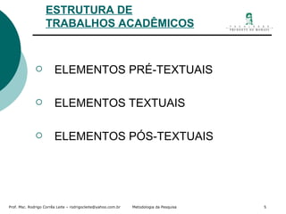 ESTRUTURA DE TRABALHOS ACADÊMICOS ELEMENTOS PRÉ-TEXTUAIS ELEMENTOS TEXTUAIS ELEMENTOS PÓS-TEXTUAIS 