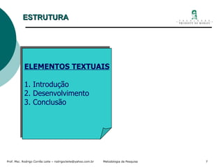 ELEMENTOS TEXTUAIS 1. Introdução 2. Desenvolvimento  3. Conclusão   ESTRUTURA 