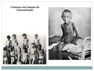 Crianças em Campos de
Concentração
 
