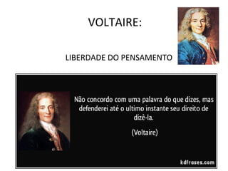 VOLTAIRE:
LIBERDADE DO PENSAMENTO
 