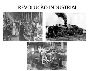 REVOLUÇÃO INDUSTRIAL.
 