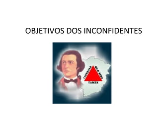 OBJETIVOS DOS INCONFIDENTES
 