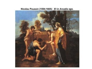 Nicolau Poussin (1594-1665): Et in Arcadia ego.
 