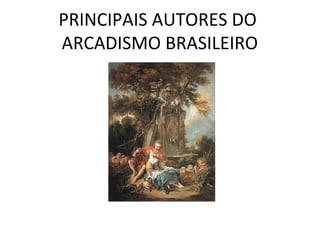PRINCIPAIS AUTORES DO
ARCADISMO BRASILEIRO
 