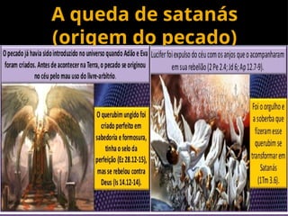 Departamento de Teologia da Assembléia de Deus de Caçapava-SP - Curso
Básico CETADEB
7
A queda de satanás
(origem do pecado)
 