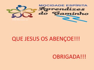 QUE JESUS OS ABENÇOE!!!
OBRIGADA!!!
 