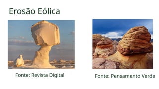 Erosão Eólica
Fonte: Pensamento Verde
Fonte: Revista Digital
 