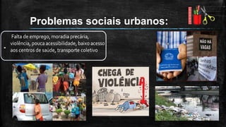 Problemas sociais urbanos:
 