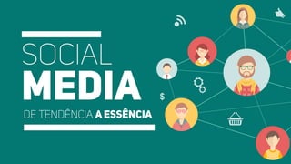 Social Media - De tendência a essência
