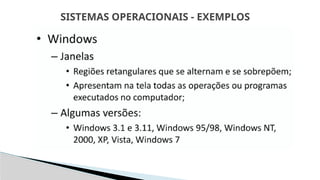 SISTEMAS OPERACIONAIS - EXEMPLOS
 