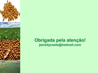 Obrigada pela atenção!
janiellycosta@hotmail.com
 