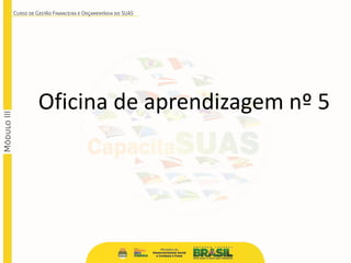 Oficina de aprendizagem nº 5
 