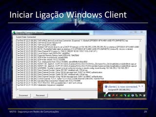 Iniciar Ligação Windows Client




MSTIS - Segurança em Redes de Comunicações   29
 