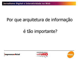 Jornalismo Digital e Interatividade na Web Por que arquitetura de informação é tão importante? 