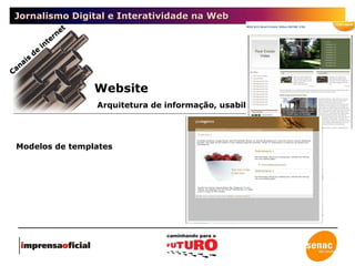 Jornalismo Digital e Interatividade na Web Website Arquitetura de informação, usabilidade  e conteúdo Canais de internet Modelos de templates 