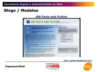 Jornalismo Digital e Interatividade na Web Blogs / Modelos GM Facts and Fiction http://gmfactsandfiction.com/ 