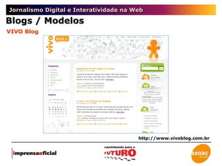 Jornalismo Digital e Interatividade na Web VIVO Blog http://www.vivoblog.com.br Blogs / Modelos 