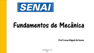 Prof.LucasMigueldeSouza
ANÁPOLIS – GO
2022
Fundamentos de Mecânica
 