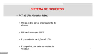 SISTEMA DE FICHEIROS
◾ FAT 32 (File Allocation Table)
◾ Utiliza 32 bits para o endereçamento de
clusters
◾ Utiliza clusters com 16 KB
◾ É possível criar partições até 2 TB
◾ É compatível com todas as versões do
Windows 21
M Ó D U L O
 