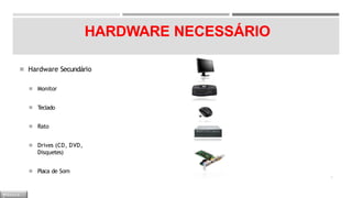 HARDWARE NECESSÁRIO
◾ Hardware Secundário
◾ Monitor
◾ Teclado
◾ Rato
◾ Drives (CD, DVD,
Disquetes)
◾ Placa de Som
7
M Ó D U L O
 