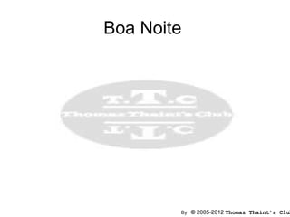 Boa Noite




        By © 2005-2012 Thomaz Thaint’s Club
 