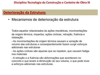 Deterioração da Estrutura:
Disciplina Tecnologia da Construção e Canteiro de Obra III
 
