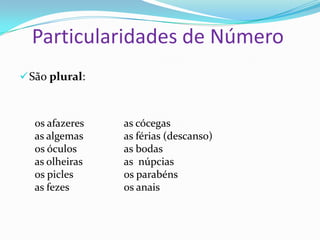 Plural dos Substantivos Compostos
 Nova ortografia: Usa o hífen em compostos
 Entre cujos elementos há o emprego do apóstrofo.
Exemplos: gota-d 'água, pé-d'água..
 Derivadas de topônimos (nomes próprios de lugares), com ou sem
elementos de ligação. Exemplos: Belo Horizonte - belo-horizontino/Mato
Grosso do Sul - mato-grossense-do-sul/Rio Grande do Norte - rio-
grandense-do-norte/África do Sul .
 Que designam espécies animais e botânicas (plantas, flores, frutos, raízes,
sementes), tenham ou não elementos de ligação. Exemplos: bem-te-vi,
peixe-espada, peixe-do-paraíso, mico-leão-dourado, andorinha-da-serra,
lebre-da-patagônia, erva-doce, ervilha-de-cheiro, pimenta-do-reino,
peroba-do-campo, cravo-da-índia.
ATENÇÃO: bico-de-papagaio (espécie de planta ornamental) - bico
de papagaio (deformação nas vértebras)/ olho-de-boi (espécie de peixe) -
olho de boi (espécie de selo postal).
 